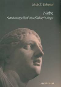 Niobe Konstantego Ildefonsa Gałczyńskiego - Jakub Z. Lichański