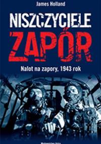 Niszczyciele zapór. Nalot na zapory, 1943 r. - James Holland