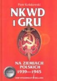 NKWD i GRU na ziemiach polskich 1939-1945 - Piotr Kołakowski