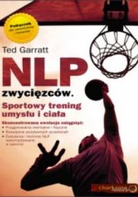 NLP zwycięzców. Sportowy trening umysłu i ciała - Ted Garratt