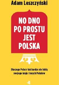 No dno po prostu jest Polska - Adam Leszczyński