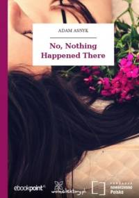 No, Nothing Happened There - Adam Asnyk
