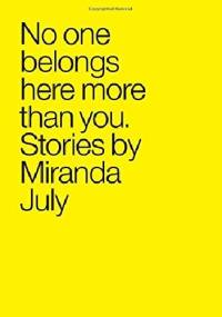 No One Belongs Here More Than You: Stories - Miranda July