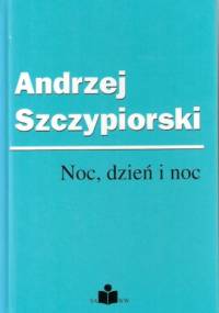 Noc, dzień i noc - Andrzej Szczypiorski