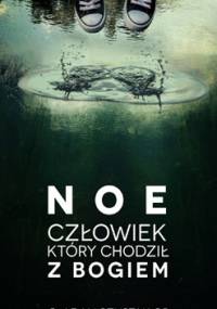 Noe. Człowiek, który chodził z Bogiem - Adam Szustak OP