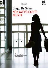 Non avevo capito niente - Diego De Silva