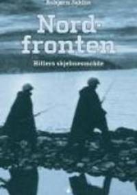 Nordfronten : Hitlers skjebneområde - Asbjørn Jaklin