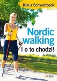 Nordic walking. I o to chodzi! - Klaus Schwanbeck