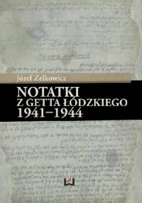 Notatki z getta łódzkiego 1941-1944 - Józef Zelkowicz