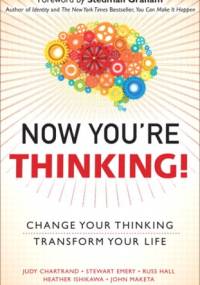 Now You're Thinking!: Change Your Thinking...Transform Your Life