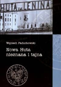 Nowa Huta nieznana i tajna - Wojciech Paduchowski