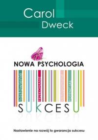 Nowa psychologia sukcesu - Carol S. Dweck