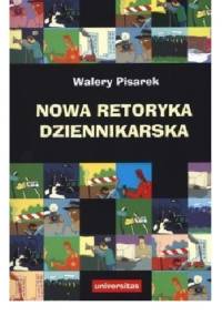 Nowa retoryka dziennikarska - Walery Pisarek