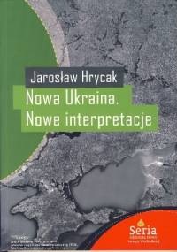 Nowa Ukraina. Nowe interpretacje - Jarosław Hrycak