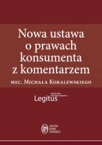 Nowa ustawa o prawach konsumenta z komentarzem - Michał Koralewski
