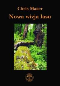 Nowa wizja lasu - Chris Maser