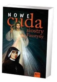 Nowe cuda siostry Faustyny - Anna Kendziak, Agata Chadzińska