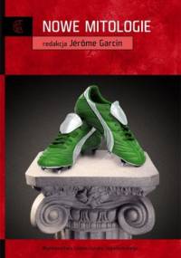 Nowe mitologie - Jérôme Garcin