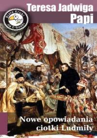 Nowe opowiadania ciotki Ludmiły - Jadwiga Papi Teresa