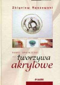 Nowe spojrzenie na tworzywa akrylowe - Zbigniew Raszewski