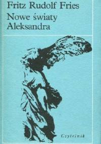 Nowe światy Aleksandra - Fritz Rudolf Fries