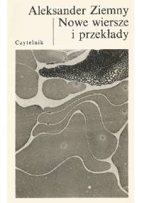 Nowe wiersze i przekłady - Aleksander Ziemny