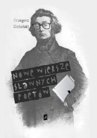 Nowe wiersze sławnych poetów - Grzegorz Uzdański