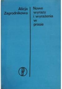 Nowe wyrazy i wyrażenia w prasie - Alicja Zagrodnikowa