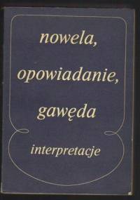 Nowela, opowiadanie, gawęda. Interpretacje małych form narracyjnych