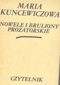 Nowele i bruliony prozatorskie - Maria Kuncewiczowa