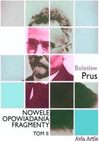 Nowele opowiadania fragmenty. Tom 2 - Bolesław Prus