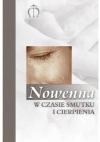 Nowenna w czasie smutku i cierpienia - praca zbiorowa