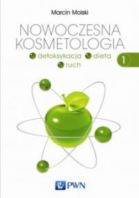 Nowoczesna kosmetologia. Detoksykacja - dieta - ruch. Tom 1 - Marcin Molski
