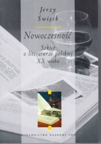 Nowoczesność. Szkice o literaturze polskiej XX wieku - Jerzy Święch