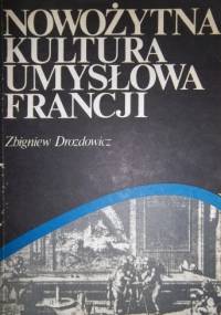 Nowożytna kultura umysłowa Francji - Zbigniew Drozdowicz