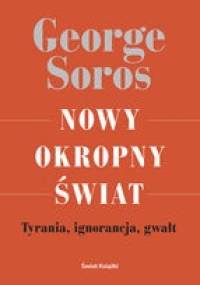 Nowy okropny świat. Tyrania, ignorancja, gwałt - George Soros