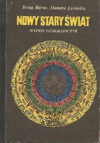 Nowy Stary Świat. Wypisy geograficzne - Irena Berne, Danuta Licińska