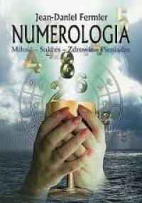 Numerologia. Miłość - Sukces - Zdrowie - Pieniądze - Jean-Daniel Fermier