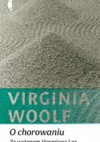 O chorowaniu. Ze wstępem Hermione Lee - Virginia Woolf, Hermione Lee