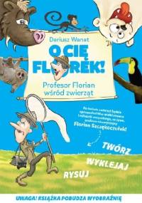 O Cię Florek. Profesor Florian wśród zwierząt - Dariusz Wanat