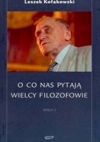 O co nas pytają wielcy filozofowie. Seria I - Leszek Kołakowski