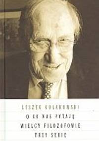 O co nas pytają wielcy filozofowie. Trzy serie - Leszek Kołakowski