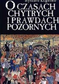 O czasach chytrych i prawdach pozornych - Ryszard Legutko