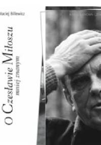 O Czesławie Miłoszu mniej znanym - Maciej Billewicz