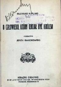 O człowieku, który chciał być królem - Rudyard Kipling