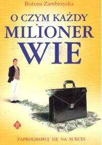 O czym każdy milioner wie - Bożena Zambrzycka