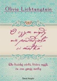 O czym nigdy nie powiedziała ci matka - Olivia Lichtenstein