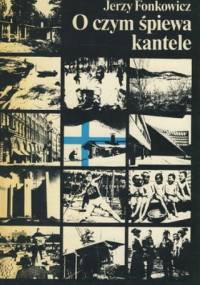 O czym śpiewa kantele. Rzecz o Finlandii - Jerzy Fonkowicz
