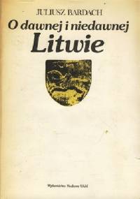 O dawnej i niedawnej Litwie - Juliusz Bardach