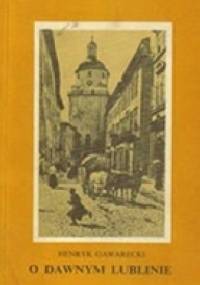 O dawnym Lublinie - Henryk Gawarecki
